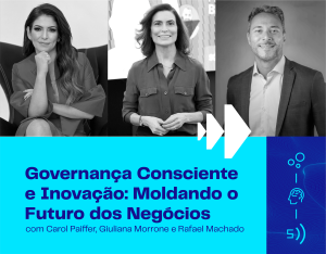 Governança Consciente e Inovação: Moldando o Futuro dos Negócios